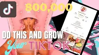 HOW TO GROW YOUR TIKTOK TO 800,000 FOLLOWERS 2021