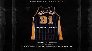 31 Como Miller Remix - Osquel La Profecia ft Ele A El Dominio, Juanka El Problematik y Mike Towers