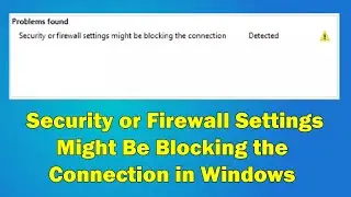 How to Fix 'Security or Firewall Settings Might Be Blocking the Connection' in Windows: Easy Steps