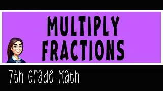 7th grade Math - Multiplying Fractions
