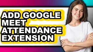How to Add Google Meet Attendance Extension (only Way)