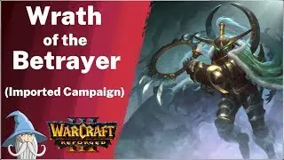 Wrath of the Betrayer (Imported Campaign) | Warcraft 3 Reforged Beta