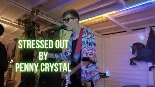 Penny Crystal - Stressed Out (Twenty One Pilots cover, Donetsk, 2021, Кинокофейня им.Ханжонкова)
