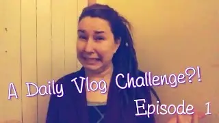 A Daily Vlog Challenge?! Episode 1