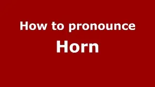 How to pronounce Horn (English/UK) - PronounceNames.com