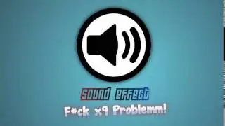 Fuck x9 Problem - Sound Effect