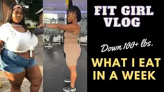 DOWN 100+ LBS ALL NATURAL 2O MORE TO GO: FIT GIRL VLOG| WHAT I EAT IN A WEEK AT 1770 CALORIES