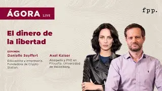 Ágora Live | El Dinero de la libertad con Axel Kaiser y Danielle Seyfffert