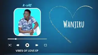K-VAS - Wanjiru (Audio)