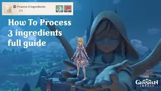 Genshin Impact - how to process 3 ingredients Full Guide