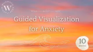 10 Minute Guided Visualization for Anxiety