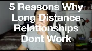 5 Reasons Why Long Distance Doesn't Work | Fail