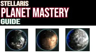 Stellaris Planet Mastery Guide