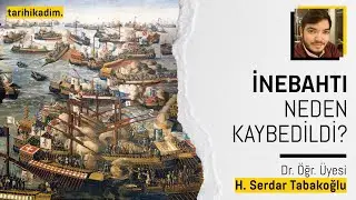 İNEBAHTI DENİZ MUHAREBESİ NEDEN KAYBEDİLDİ? | Dr. Öğr. Üyesi Hüseyin Serdar Tabakoğlu
