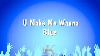 U Make Me Wanna - Blue (Karaoke Version)