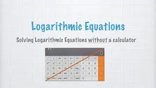 Solving Logarithmic Equations without a Calculator