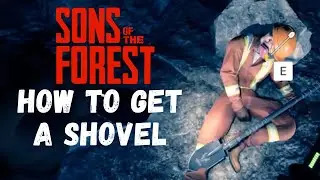 Sons of the Forest: How To Get a Shovel