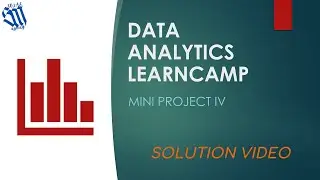 Data Analytics LearnCamp - Mini Project IV Solution Video