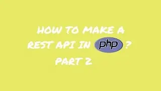 How to make a REST API in PHP? - Make a REST API - Part 2