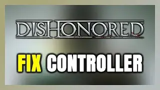 How to FIX Dishonored Controller/Gamepad Not Working on PC