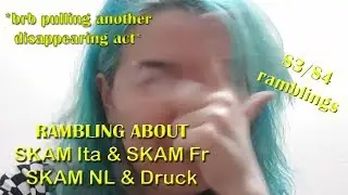 Skam Fr S4 & Skam Ita S3/S3 & Druck S4 & Skam NL rambling! | i missed you all c: