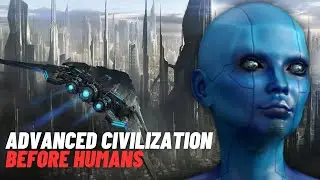 The Advanced Civilization That Existed Before Humans