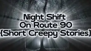 Night Shift On Route 90/Short Creepy Stories {Video by CiCi Roblox}