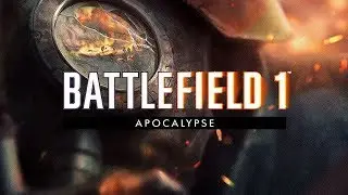 Battlefield 1 Apocalypse DLC Trailer