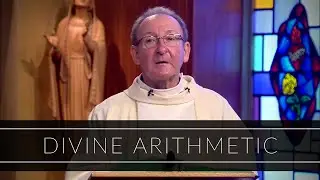 Divine Arithmetic | Homily: Monsignor Liam Bergin