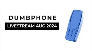 The Dumbphone Livestream August 2024
