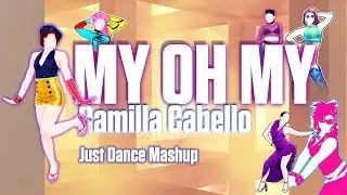 My Oh My - Camilla Cabello [Just Dance Fanmade Mashup]