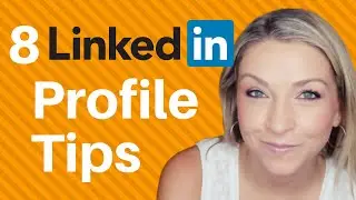 How to make a great LinkedIn Profile: 8 LinkedIn Profile tips