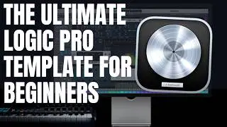 The Ultimate Logic Pro Beginner Template (DOWNLOAD FOR FREE) - Also Compatible w/ Logic Pro for iPad