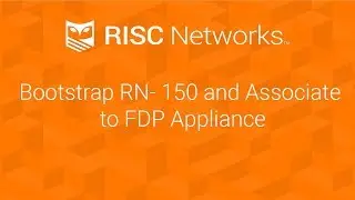 Bootstrap RN-150 and Associate to FDP Appliance (Step 6)