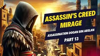 ASSASSIN'S CREED MIRAGE - Assassination Dogan Bin Arslan - Part 11 FULL GAME [4K 60FPS]