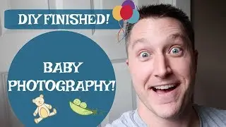 DIY FINISHED! BABY PHOTOGRAPHY!
