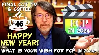 FINAL CUT TV & Coffee Episode 46 - Final Cut Pro in 2024 - Happy New Year!