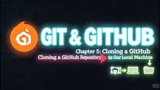 Git - Cloning a GitHub Repository to Our Local Machine (Chapter 5)