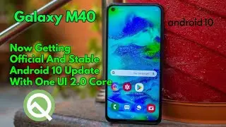 Android 10 With One UI 2.0 Core | Now Rolling Out For Galaxy M40 | Official And Stable | In India