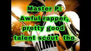 Make Em Say Uhh - Master P (AWFUL rapper, BUT the talent he signed wasn't so bad)