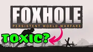 Foxhole: Is It Toxic?