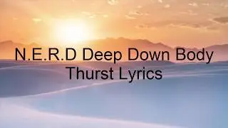 N E R D Deep Down Body Thurst Lyrics