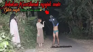 Jebakan Kuntilanak Ngajak Main🤤 || Bikin Nagih Paling Lucu 100% Ngakak🤣🤣