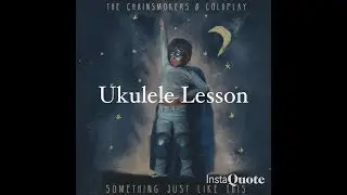 Something Just Like This (The Chainsmokers/Coldplay) Ukulele Lesson
