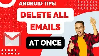 How to Delete All Gmail Emails at Once on Android in 2024