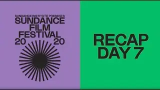Recap Day 7: 2020 Sundance Film Festival
