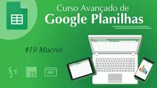 Google Planilhas Avançado - #19 Macros