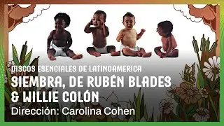 Discos esenciales de Latinoamérica | Siembra, de Rubén Blades & Willie Colón por Carolina Cohen