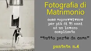 FOTOGRAFIA e  MATRIMONIO tutto parte da casa PUNTATA 4