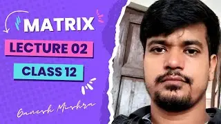 Matrix - Lecture 02 | Problem of Multiplication of two matrices | Class 12th | Ganesh Mishra - AMC